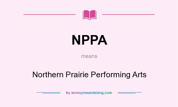 What does NPPA mean? It stands for Northern Prairie Performing Arts