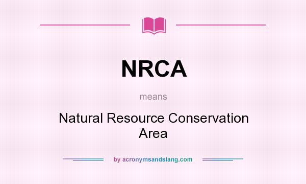 What does NRCA mean? It stands for Natural Resource Conservation Area