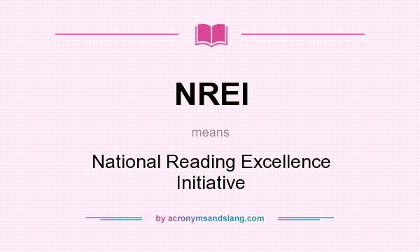 What does NREI mean? It stands for National Reading Excellence Initiative