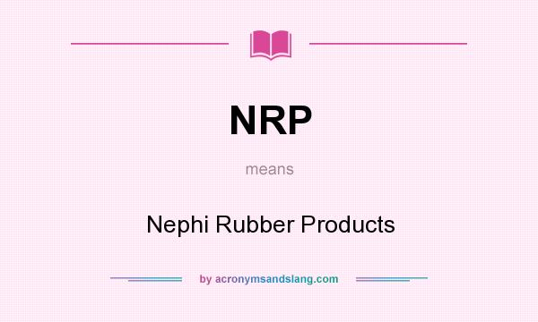 What does NRP mean? It stands for Nephi Rubber Products