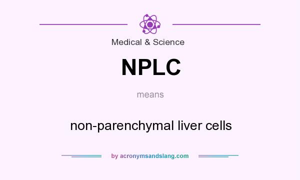 What does NPLC mean? It stands for non-parenchymal liver cells