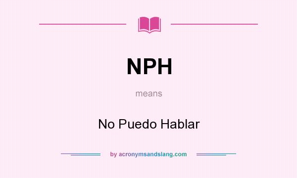 What does NPH mean? It stands for No Puedo Hablar
