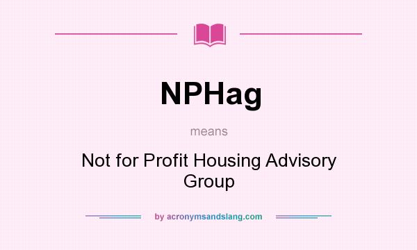 What does NPHag mean? It stands for Not for Profit Housing Advisory Group