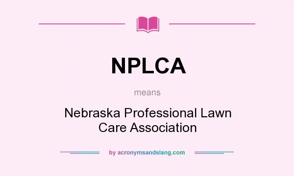 What does NPLCA mean? It stands for Nebraska Professional Lawn Care Association
