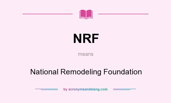 What does NRF mean? It stands for National Remodeling Foundation