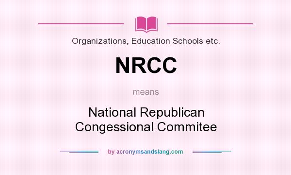 What does NRCC mean? It stands for National Republican Congessional Commitee