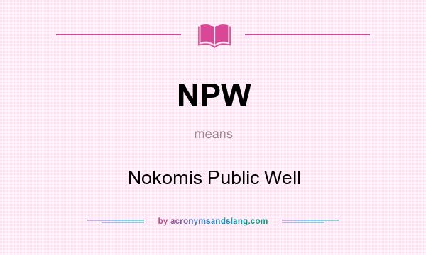 What does NPW mean? It stands for Nokomis Public Well