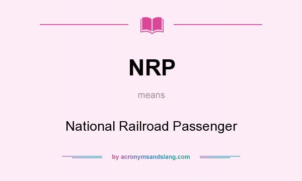 What does NRP mean? It stands for National Railroad Passenger