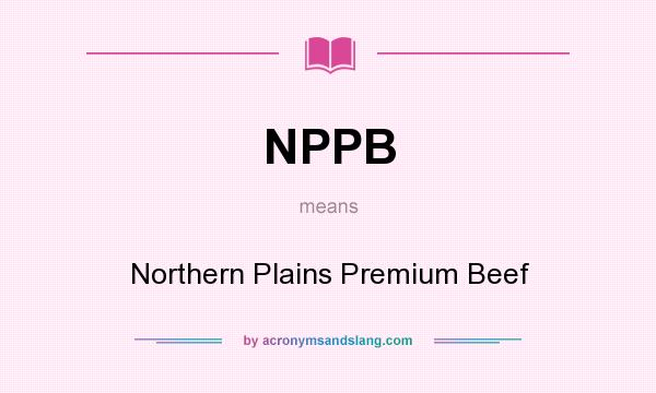 What does NPPB mean? It stands for Northern Plains Premium Beef