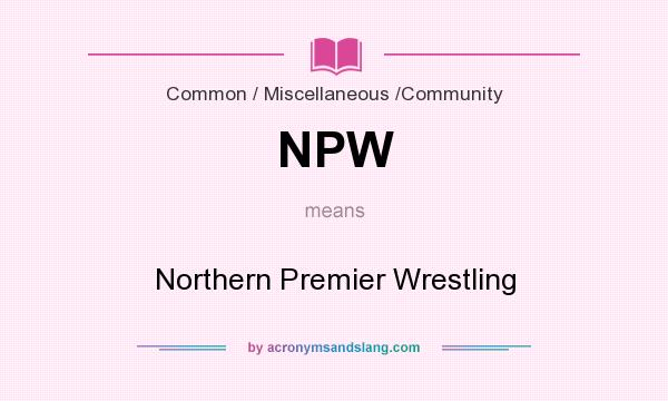 What does NPW mean? It stands for Northern Premier Wrestling