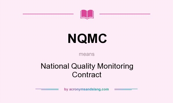 What does NQMC mean? It stands for National Quality Monitoring Contract