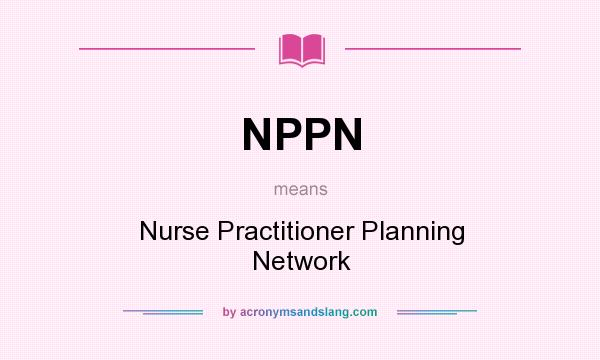 What does NPPN mean? It stands for Nurse Practitioner Planning Network