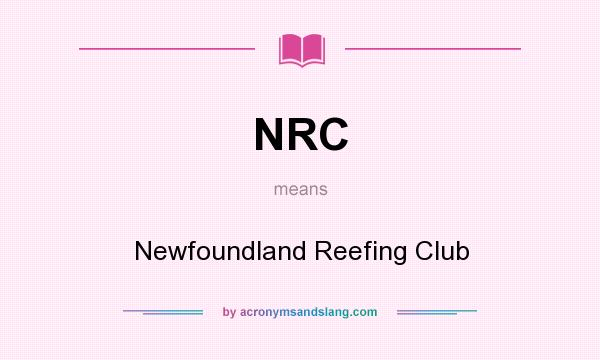 What does NRC mean? It stands for Newfoundland Reefing Club