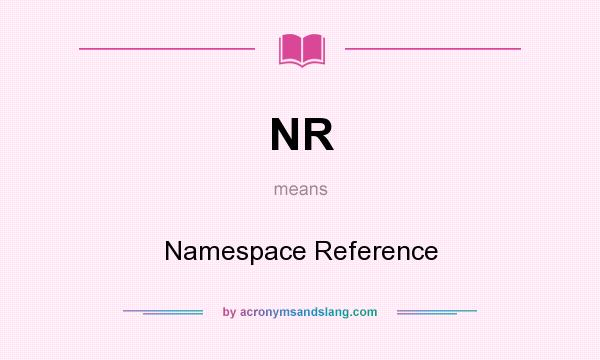 What does NR mean? It stands for Namespace Reference