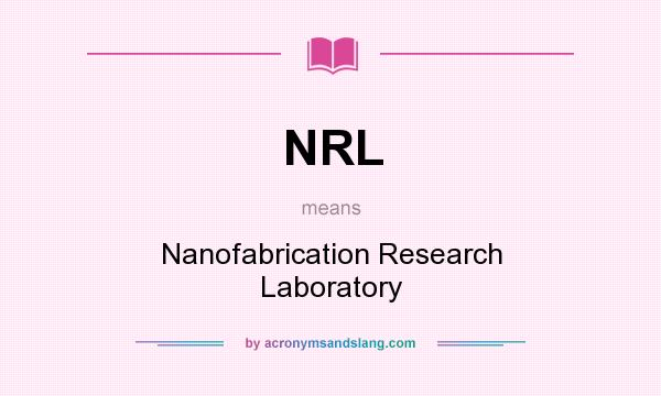 What does NRL mean? It stands for Nanofabrication Research Laboratory