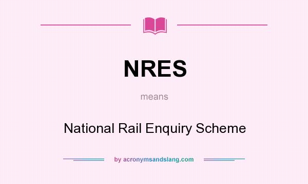 What does NRES mean? It stands for National Rail Enquiry Scheme