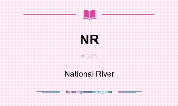 What does NR mean? It stands for National River