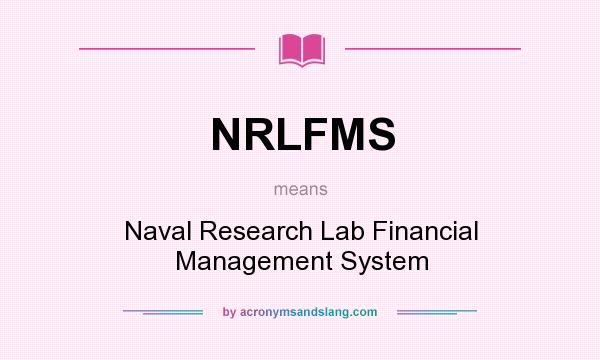 What does NRLFMS mean? It stands for Naval Research Lab Financial Management System