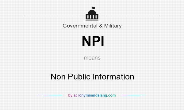 What does NPI mean? It stands for Non Public Information