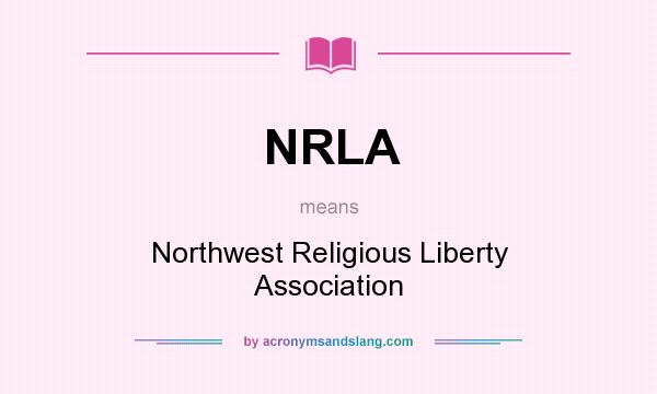 What does NRLA mean? It stands for Northwest Religious Liberty Association