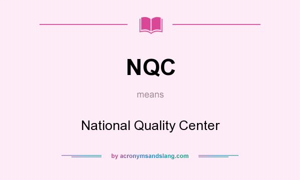 What does NQC mean? It stands for National Quality Center