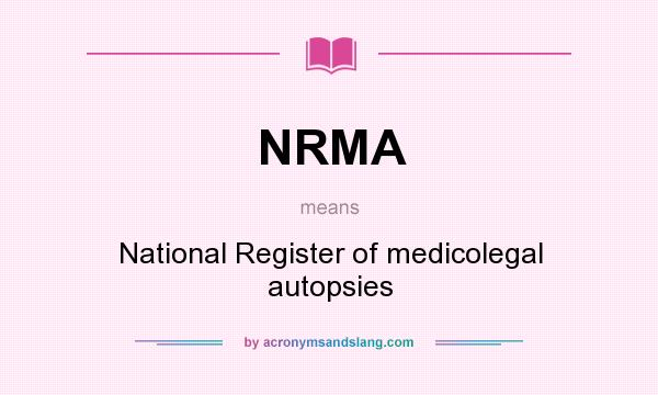 What does NRMA mean? It stands for National Register of medicolegal autopsies