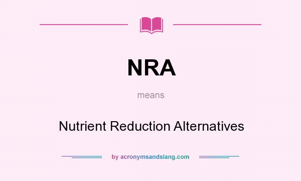 What does NRA mean? It stands for Nutrient Reduction Alternatives