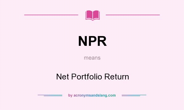 What does NPR mean? It stands for Net Portfolio Return