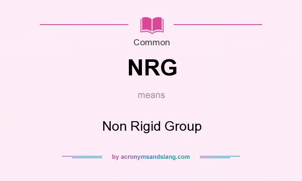 What does NRG mean? It stands for Non Rigid Group