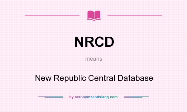 What does NRCD mean? It stands for New Republic Central Database