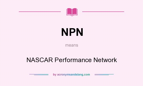 What does NPN mean? It stands for NASCAR Performance Network