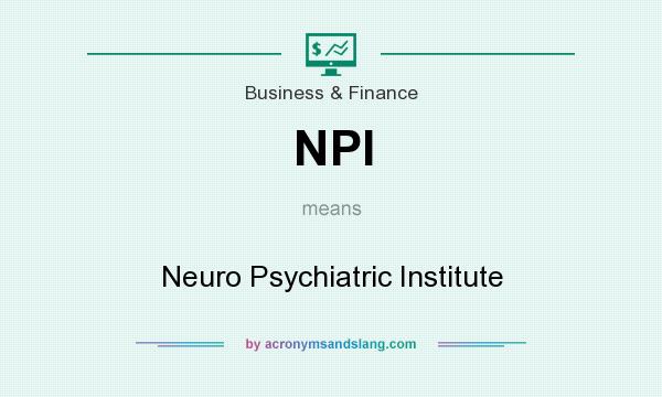 What does NPI mean? It stands for Neuro Psychiatric Institute