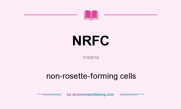 What does NRFC mean? It stands for non-rosette-forming cells