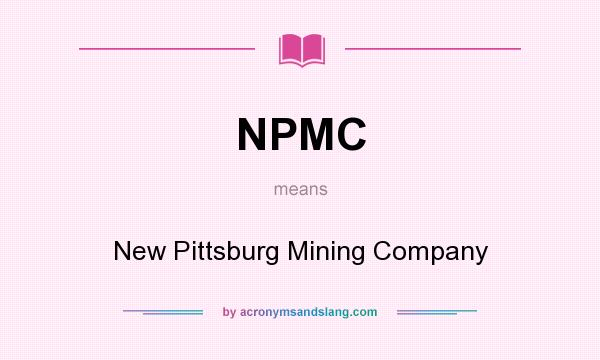 What does NPMC mean? It stands for New Pittsburg Mining Company