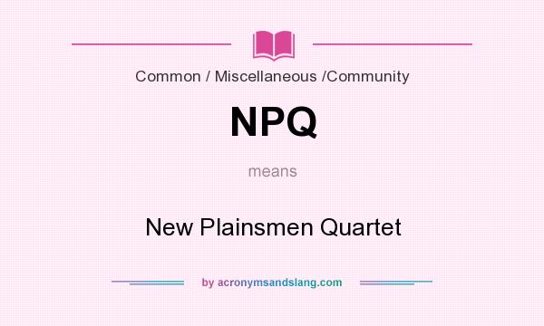 What does NPQ mean? It stands for New Plainsmen Quartet