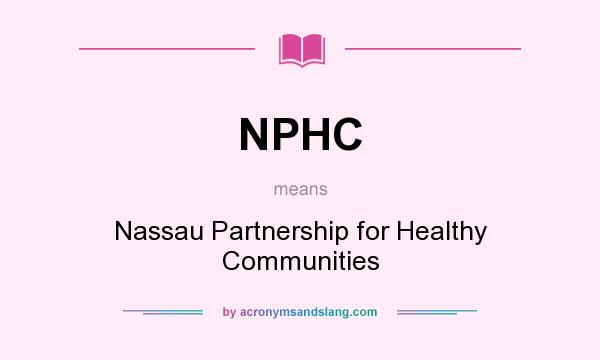 What does NPHC mean? It stands for Nassau Partnership for Healthy Communities