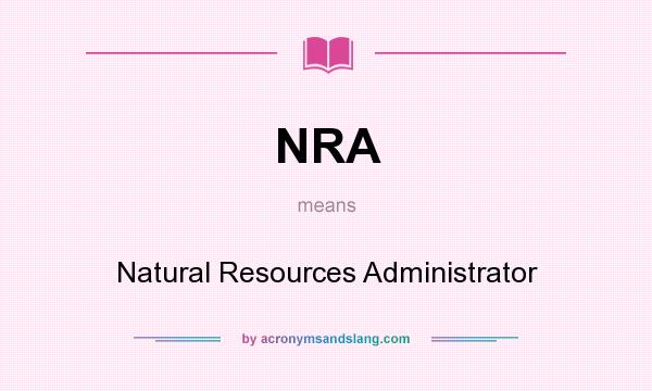 What does NRA mean? It stands for Natural Resources Administrator