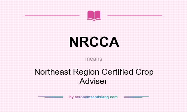 What does NRCCA mean? It stands for Northeast Region Certified Crop Adviser