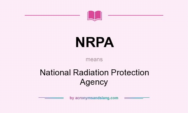 What does NRPA mean? It stands for National Radiation Protection Agency
