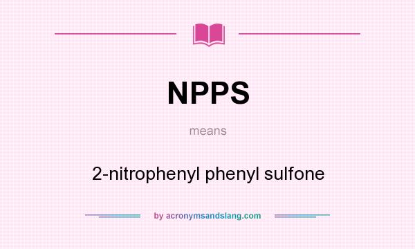 What does NPPS mean? It stands for 2-nitrophenyl phenyl sulfone