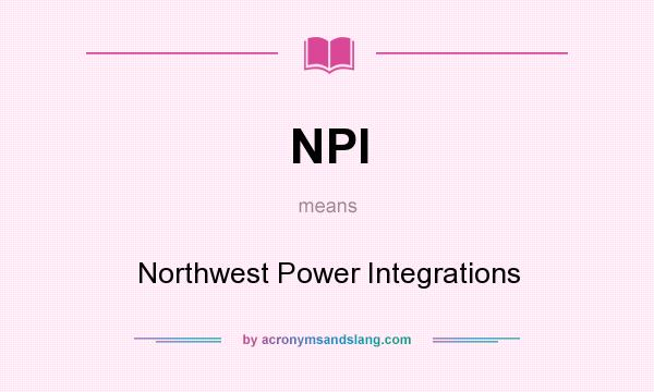 What does NPI mean? It stands for Northwest Power Integrations