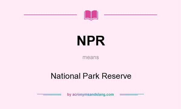 What does NPR mean? It stands for National Park Reserve