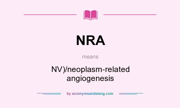 What does NRA mean? It stands for NV)/neoplasm-related angiogenesis