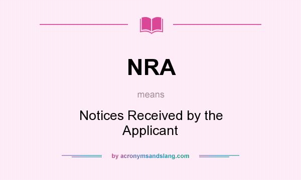 What does NRA mean? It stands for Notices Received by the Applicant