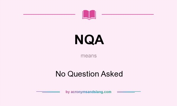 What does NQA mean? It stands for No Question Asked