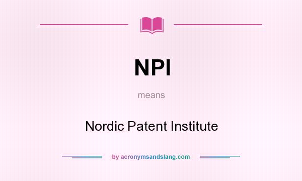 What does NPI mean? It stands for Nordic Patent Institute