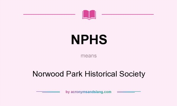 What does NPHS mean? It stands for Norwood Park Historical Society