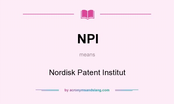 What does NPI mean? It stands for Nordisk Patent Institut