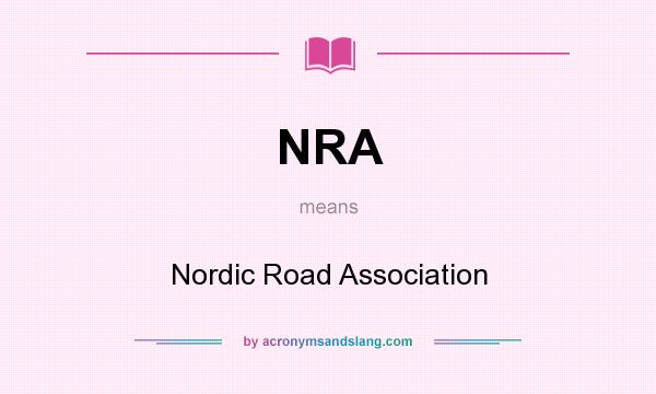 What does NRA mean? It stands for Nordic Road Association