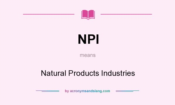What does NPI mean? It stands for Natural Products Industries